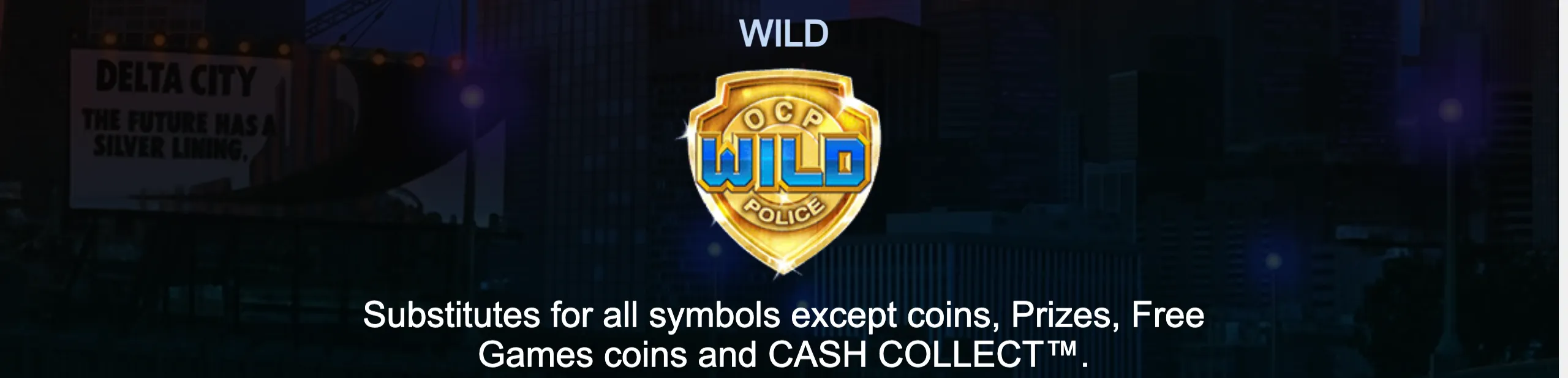 OCP Police Wild badge over a dark futuristic Delta City skyline, with text explaining its substitution role in RoboCop: Cash Collect.