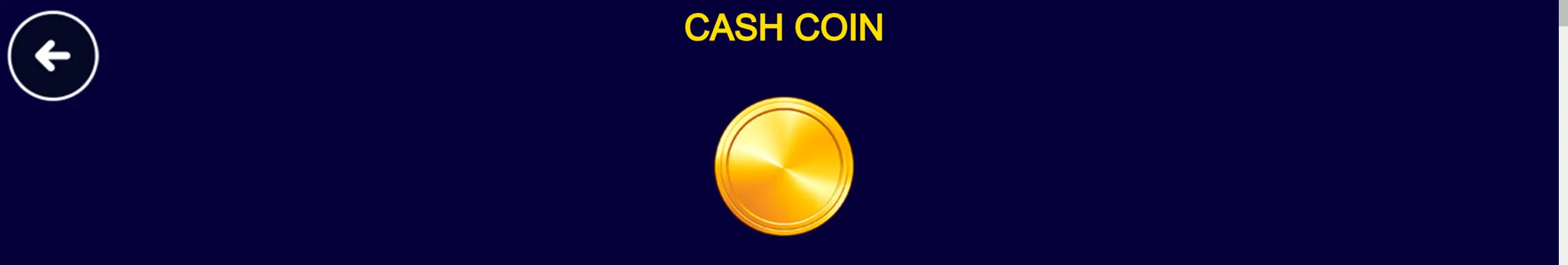 A dark navy slot interface with the yellow title “CASH COIN” above a large golden coin symbol and a back-arrow control.