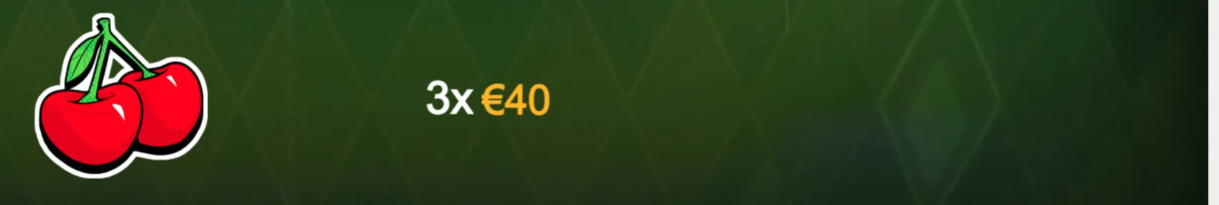 Cartoon-style red cherry symbols beside the text “3x €40” on a dark green backdrop.