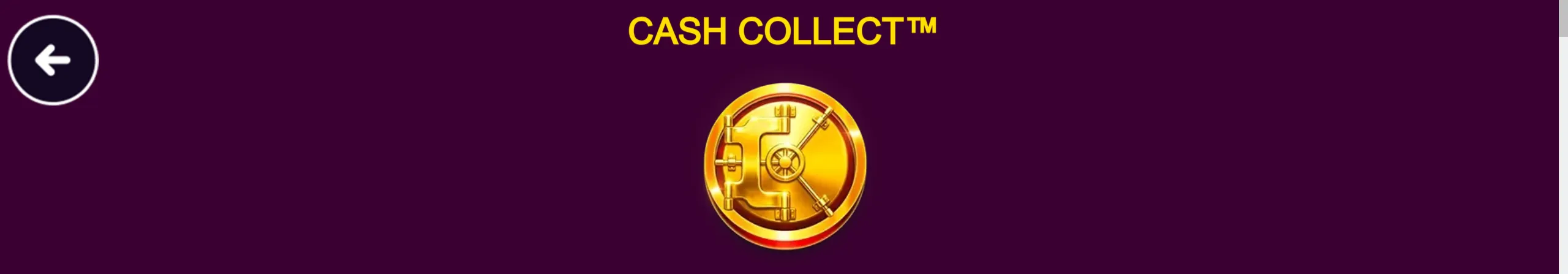 Gold vault emblem beneath the CASH COLLECT™ title on a dark purple slot-game interface, with a circular back-arrow button.