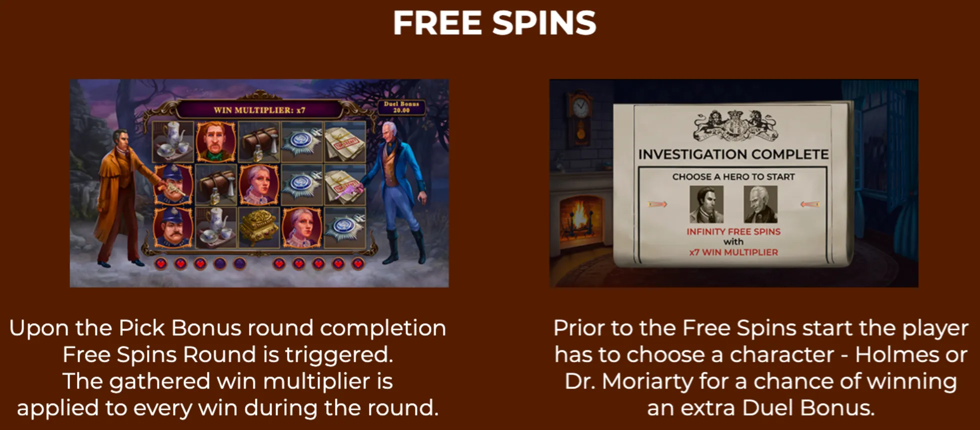 Holmes vs Moriarty slot game features a Pick Bonus round triggering Free Spins with a win multiplier, where players choose between Holmes or Moriarty for extra Duel Bonus chances.