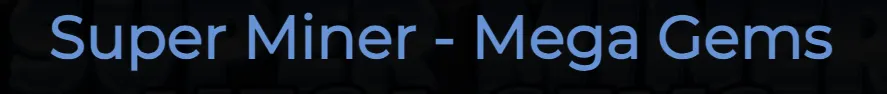 Title text 'Super Miner - Mega Gems' in light blue on a dark background, suggesting a mining and gem-collecting theme.