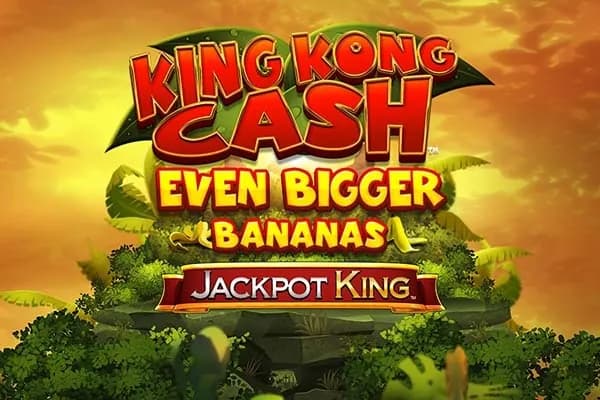 King Kong Cash Even Bigger Bananas Jackpot King slot preview