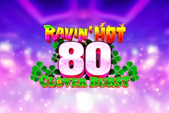 Ravin' Hot 80 - Clover Burst slot preview