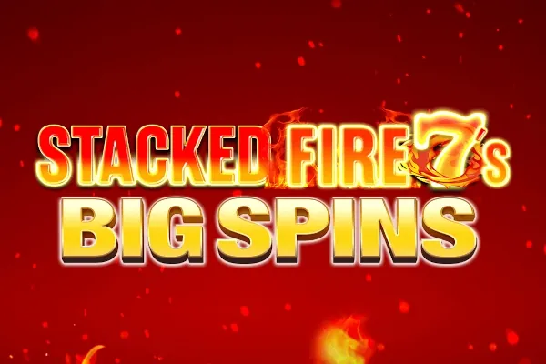 Stacked Fire 7s Big Spins slot preview